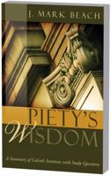 Piety's Wisdom: A Summary of Calvin's Institutes with Study Questions 1601780826 Book Cover