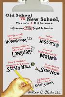 Old School Vs New School, There's a Difference: Life Lessons They Forgot to Teach Us 1512371963 Book Cover