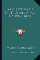 A collection of the proverbs of all nations 0548848998 Book Cover