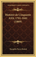 Histoire De Cinquante Ans, 1791-1841 (1869) 1160107033 Book Cover