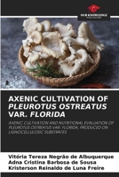 Axenic Cultivation of Pleurotus Ostreatus Var. Florida 6208112486 Book Cover