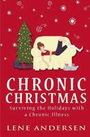 Chronic Christmas: Surviving the Holidays with a Chronic Illness 0991858670 Book Cover