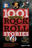 1001 Bizarre Rock 'n' Roll Stories: Tales of Excess and Debauchery 1780972792 Book Cover