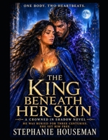 The King Beneath Her Skin. One Body. Two Heartbeats: He was buried for three centuries. She set him free. B0HHR4SY8B Book Cover