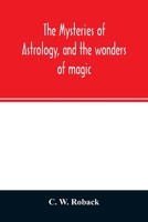 The Mysteries of Astrology, and the Wonders of Magic 1275606504 Book Cover