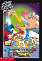 Feed Me!: Funky Food Science from Ethan Flask and Professor Von Offel (Mad Science) 0439228611 Book Cover
