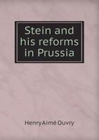 Stein and His Reforms in Prussia, with Reference to the Land Question in England 3337169414 Book Cover