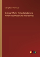 Christoph Martin Wieland's Leben und Wirken in Schwaben und in der Schweiz 3368638327 Book Cover