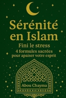 Sérénité en Islam: Fini le stress, 4 formules sacrées pour apaiser votre esprit (French Edition) B0FQF6HCCM Book Cover