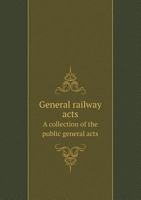 General Railway Acts a Collection of the Public General Acts 0469530928 Book Cover