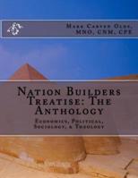 Nation Builders Treatise: the Anthology : Economics, Political, Sociology, and Theology 1987480635 Book Cover