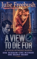 A View to Die For: A Voyeur Witnesses Murder (Neglected Wives Series) B0F8WPKDT7 Book Cover