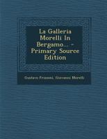 La Galleria Morelli In Bergamo... 1018829733 Book Cover