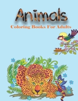 Animal Coloring Books For Adults: A Coloring Book Featuring Incredibly Cute and Lovable Animals from Forests, Jungles, Oceans, and Farms for Hours of B08KQ3Y54P Book Cover