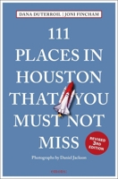 111 Places in Houston That You Must Not Miss Revised 374081697X Book Cover