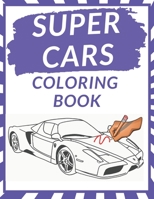 Supercars Coloring Book: Car Design A Fun Collection Relaxation Coloring Book for Each Boys, fot Kids, Adults and Car Lovers Greatest Cars B08WZ8XMF3 Book Cover