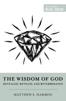 The Wisdom of God: Revealed, Reviled, and Reverberated (Short Studies in Biblical Theology) 1433584379 Book Cover