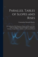 Parallel Tables of Slopes and Rises: In Combination With Diagrams of Slopes and Rises and Other Tables, for Bridge and Structural Engineers, ... Makers, Builders, and Vocational Schools 1016399758 Book Cover