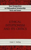 Ethical Intuitionism and Its Critics (New Perspectives in Philosophical Scholarship:  Texts and Issues) 082041977X Book Cover