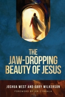 The Jaw-Dropping Beauty of Jesus 1649606230 Book Cover