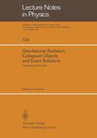 Gravitational Radiation, Collapsed Objects and Exact Solutions: Proceedings of the Einstein Centenary Summer School, Held in Perth, Australia, January 1979 3540099921 Book Cover