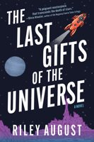 The Last Gifts of the Universe: A Novel 1335002685 Book Cover