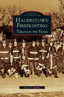 Hagerstown Firefighting: Through the Years 0738541583 Book Cover