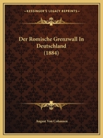 Der Romische Grenzwall In Deutschland (1884) 1160863962 Book Cover