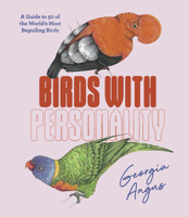 Birds with Personality: A Guide to 50 of the World's Most Beguiling Birds 1741178282 Book Cover