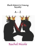 Black History's Unsung Royalty A - Z B083XWMG2Y Book Cover