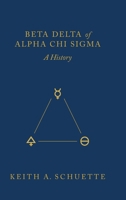 Beta Delta of Alpha Chi Sigma (A History) 1645384489 Book Cover