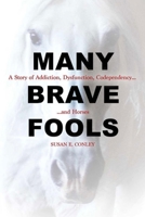 Many Brave Fools: A Story of Addiction, Dysfunction, Codependency...and Horses 1570768870 Book Cover