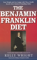 The Benjamin Franklin Diet: Lose Weight and Live Longer with These Health Secrets from America's Founding Father: Based on the Writings of Benjamin Franklin 1591203015 Book Cover