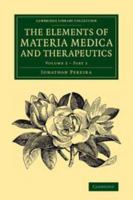 The Elements of Materia Medica and Therapeutics: Volume 2, Part 1 1107239362 Book Cover