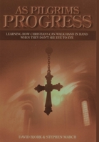 As Pilgrims Progress - Learning how Christians can walk hand in hand when they don't see eye to eye 1326004921 Book Cover