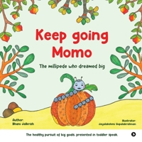 Keep going Momo: The millipede who dreamed big B0DPMHSF6Z Book Cover