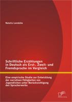 Schriftliche Erzahlungen in Deutsch ALS Erst-, Zweit- Und Fremdsprache Im Vergleich: Eine Empirische Studie Zur Entwicklung Der Narrativen Fahigkeiten Von Jugendlichen Unter Berucksichtigung Des Sprac 3656407436 Book Cover