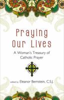 Praying Our Lives: A Woman's Treasury of Catholic Prayer 1594712700 Book Cover