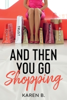And Then You Go Shopping 1734808136 Book Cover
