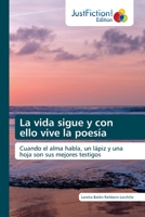 La vida sigue y con ello vive la poesía: Cuando el alma habla, un lápiz y una hoja son sus mejores testigos 6203576166 Book Cover