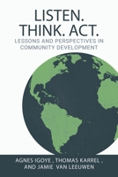 Listen. Think. Act.: Lessons and Perspectives in Community Development 173769770X Book Cover