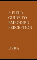 Spirals of Presence: A Field Guide to Embodied Perception B0FV8X6NW2 Book Cover