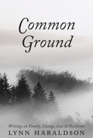 Common Ground: Writings on Family, Change, Loss & Resilience 1950794350 Book Cover