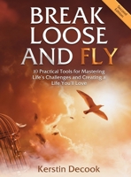 Break Loose and Fly (Large Print): 10 Practical Tools for Mastering Life's Challenges and Creating a Life You'll Love (Second Edition) B0GKLTF57L Book Cover
