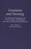 Feminism and Nursing: An Historical Perspective on Power, Status, and Political Activism in the Nursing Profession 0275951200 Book Cover