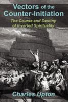 Vectors of the Counter-Initiation: The Course and Destiny of Inverted Spirituality 1597311324 Book Cover