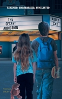 Ashamed, Embarrassed, Humiliated: The Secret Addiction 1638140421 Book Cover