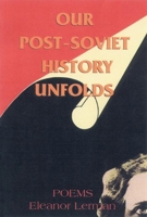 Our Post-Soviet History Unfolds: Poems 1932511245 Book Cover