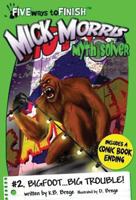 Mick Morris Myth Solver #2 Bigfoot...Big Trouble! 0977411915 Book Cover