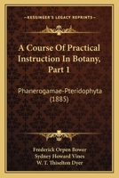 A Course of Practical Instruction in Botany, Volume 1 116070791X Book Cover